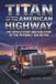 Titan Peterbilt Titan of the American Highway: The Untold Story and Evolution of the Peterbilt 389 Big Rig