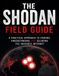 The Shodan Field Guide: A Practical Approach to Finding, Understanding, and Securing the Invisible Internet