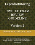 CIVIL FE EXAM REVIEW GUIDELINE: CIVIL FE EXAM REVIEW GUIDELINE IN CONFORMANCE WITH THE NCEES REFERENCE HANDBOOK