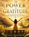 THE POWER OF GRATITUDE : How a Grateful Heart Transforms the Heart, Mind, Body, Soul, and Spirit: Discovering the Healing, Strengthening, and Transforming Power of a Thankful Life