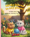 Minky learns to say please: A story about kindness, sharing and friendship