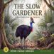 The Slow Gardener: A Bush Fable from the Daintree
