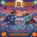 Hokej na Lodzie. Kolorowanka. Edycja-Halloween. Nastolatki i Kobiety: Mroczna Przygoda na Lodzie. Upominek na Halloween dla Zawodniczek i Fanek. 40 ... Alternatywny Upominek dla Słodyczy