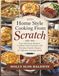 Home Style Cooking From Scratch: Easy Heirloom Recipes, Comfort Food Favorites, and Timeless Family Classics for Effortless Everyday Meals