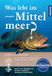 Was lebt im Mittelmeer?: Der aktuelle Unterwasserführer mit über 400 Arten Fische und Wirbellose. Der aktuelle Naturführer für Taucher und Schnorchler und für alle Urlauber am Mittelmeer.