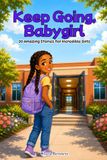 Keep Going, Baby Girl: 20 Amazing Stories for Incredible Girls