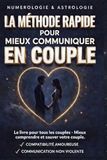 La méthode rapide pour mieux communiquer en couple: Numérologie & Astrologie