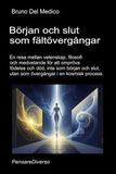 Början och slut som fältövergångar: En resa mellan vetenskap, filosofi och medvetande för att ompröva födelse och död, inte som början och slut, utan som övergångar i en kosmisk process.