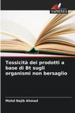 Tossicità OmniScriptum SRL Tossicità dei prodotti a base di Bt sugli organismi non bersaglio