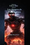 Les L'Ia Et Moi- Les dangers de l'intelligence artificielle