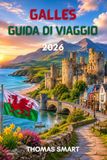 GALLES GUIDA DI VIAGGIO 2026: Alla scoperta di castelli, coste, montagne e del patrimonio gallese.