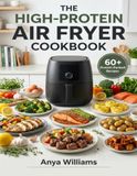 THE HIGH-PROTEIN AIR FRYER COOKBOOK