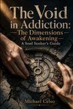 The Void in Addiction: The Dimensions of Awakening — A Soul Seeker’s Guide