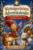 Wichtelgeschichten Adventskalender: 24 Weihnachtsgeschichten zum Vorlesen für Kinder ab 3 Jahren – Liebevolle Wichtelabenteuer für die Adventszeit