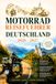 Motorrad Reiseführer Deutschland 2026 – 2027: Kurvenreiche Regionen, realistische Routen und sichere Planung von den Alpen bis zur Küste