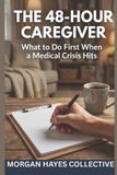 The 48-Hour Caregiver: What to Do First When a Medical Crisis Hits