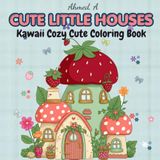 CUTE LITTLE HOUSES: Kawaii Cozy Cute Coloring Book