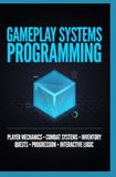 PROGRAMMATION DE SYSTÈMES DE GAMEPLAY : Mécaniques de joueur, Systèmes de combat, Inventaire, Quêtes, Progression et Logique interactive
