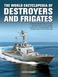 World Enc of Destroyers and Frigates: An Illustrated History of Destroyers and Frigates, from Torpedo Boat Destroyers, Corvettes and Escort Vessels Through to the Modern Ships of the Missile Age