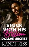 Stuck Kandi Kiss The Kandi Kiss Series: Obsession- Stuck With His Billion Dollar Secret
