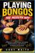PLAYING Independently Published Playing Bongos the Modern Way