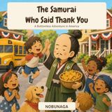 The Samurai Who Said Thank You: A Bottomless Adventure in America