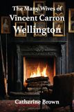 The Vincent Carron Wellington The Many Wives of Vincent Carron Wellington