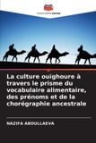 La Editions Notre Savoir La culture ouïghoure à travers le prisme du vocabulaire alimentaire, des prénoms et de la chorégraphie ancestrale