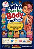 Why Independently Published 1001 Why Questions for Curious Kids- Why Does My Body Do That?