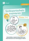 Sichtwortschatz trainieren Klasse 1-4: Arbeitsblätter, Spiele & Materialien zum Automatisieren der 100 häufigsten Wörter