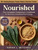 Nourished: The Complete Postpartum Cookbook For Recovery, Breastfeeding & Energy
