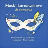 Maski karnawałowe do tworzenia: Doodle book do rysowania, bazgrania i dekorowania