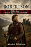 Robertson: A Clan History: From the Highlands to the New World