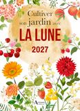Cultiver son jardin avec la lune: Avec 1 calendrier à suspendre