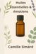 Huiles essentielles & émotions: 20 mélanges pour apaiser le stress et la fatigue mentale