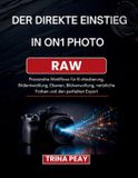 DER On1 Photo RAW: Der Direkte Einstieg