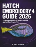 Hatch Embroidery 4 Guide 2026: A Practical Path from First Setup to Digitizing, Appliqué, Exporting, and More