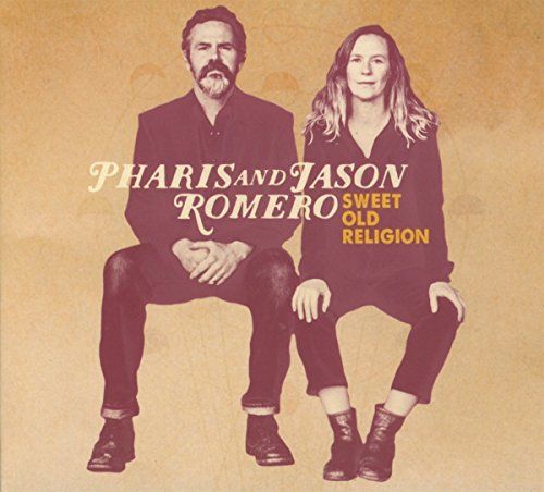 Pharis & Jason Romero Sweet Old Religion