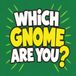 Which Gnome Are You?