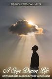 A SIGN DRIVEN LIFE - HOW GOD HAS GUIDED MY LIFE WITH SIGNS