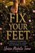 Fix Your Feet: A Memoir of Motherhood, the Miracle of Fetal Surgery, and the Power to Stand