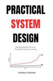 Practical System Design: Building Reliable Systems Through Production Failures