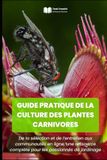 Guide Icecat Guide pratique de la culture des plantes carnivores