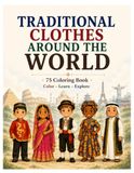 TRADITIONAL CLOTHES AROUND THE WORLD: 75 Coloring Page, Color Learn Explore