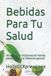 Bebidas Libri GmbH Bebidas Para Tu Salud: 40 recetas de infusiones de hierbas para la salud y el bienestar general