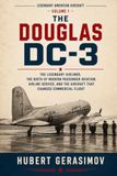 THE DOUGLAS DC-3: The Legendary Airliner, the Birth of Modern Passenger Aviation, Airline Service, and the Aircraft That Changed Commercial Flight