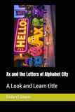 Ax and the Letters of Alphabet City: A Look and Learn title
