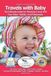 Travels with Baby: The Ultimate Guide for Planning Travel with Your Baby, Toddler, and Preschooler