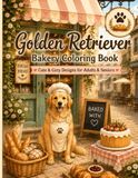Golden Retriever Bakery Coloring Book: Cute & Cozy Designs for Adults & Seniors