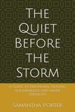 The Quiet Before the Storm: A Guide to Emotional Healing, Vulnerability, and Inner Strength